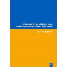 Kopenhag Siyasi Kriterlerinin Türkiye'nin Ulusal Güvenliğine Etkisi / Zeyyat Bandeoğlu