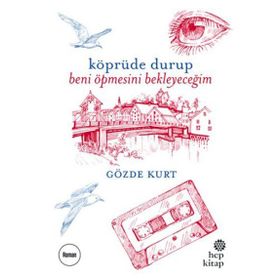 Köprüde Durup Beni Öpmesini Bekleyeceğim - Gözde Kurt