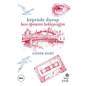 Köprüde Durup Beni Öpmesini Bekleyeceğim - Gözde Kurt