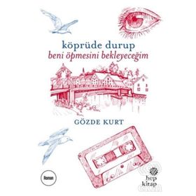 Köprüde Durup Beni Öpmesini Bekleyeceğim - Gözde Kurt