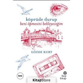Köprüde Durup Beni Öpmesini Bekleyeceğim - Gözde Kurt