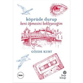 Köprüde Durup Beni Öpmesini Bekleyeceğim - Gözde Kurt