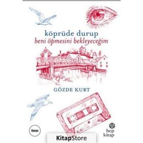 Köprüde Durup Beni Öpmesini Bekleyeceğim - Gözde Kurt
