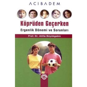 KÖPRÜDEN GEÇERKEN ERGENLIK DÖNEMİ VE SORUNLARI - ATILLA BÜYÜKGEBİZ