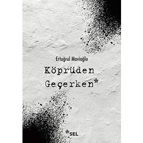 Köprüden Geçerken-Ertuğrul Mavioğlu