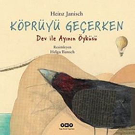 Köprüyü Geçerken Dev İle Ayının Öyküsü / Heinz Janisch