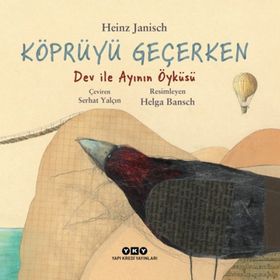 Köprüyü Geçerken Dev İle Ayının Öyküsü / Heinz Janisch