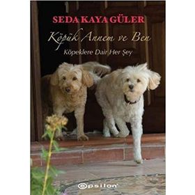 KÖPÜK ANNEM VE BEN KÖPEKLERE DAIR HER ŞEY - SEDA KAYA GÜLER