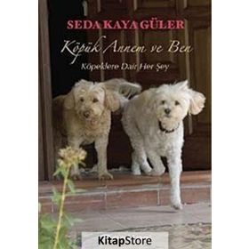 KÖPÜK ANNEM VE BEN KÖPEKLERE DAIR HER ŞEY - SEDA KAYA GÜLER