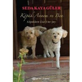 KÖPÜK ANNEM VE BEN KÖPEKLERE DAIR HER ŞEY - SEDA KAYA GÜLER
