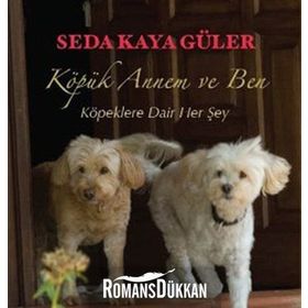 KÖPÜK ANNEM VE BEN KÖPEKLERE DAIR HER ŞEY - SEDA KAYA GÜLER