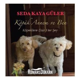 KÖPÜK ANNEM VE BEN KÖPEKLERE DAIR HER ŞEY - SEDA KAYA GÜLER