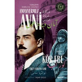 Kör Ebe - Türkler'in Sherlock Holmes'i Amanvermez Avni - Ebüssüreyya Sami