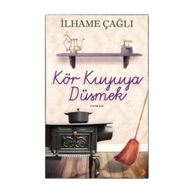Kör Kuyuya Düşmek - İlhame Çağlı