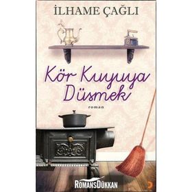 Kör Kuyuya Düşmek - İlhame Çağlı