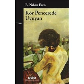 Kör Pencerede Uyuyan - B. Nihan Eren