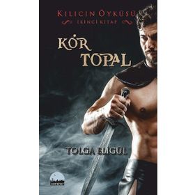 Kör Topal - Kılıcın Öyküsü 2 - Tolga Eligül
