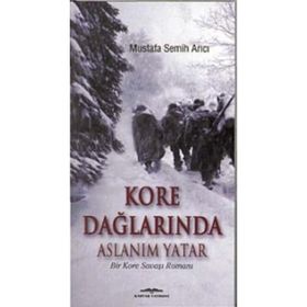 KORE DAĞLARINDA ASLANIM YATAR BIR KORE SAVAŞI ROMANI - MUSTAFA SEMIH ARICI