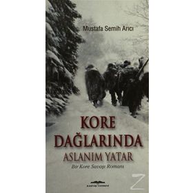 KORE DAĞLARINDA ASLANIM YATAR BIR KORE SAVAŞI ROMANI - MUSTAFA SEMIH ARICI