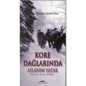 KORE DAĞLARINDA ASLANIM YATAR BIR KORE SAVAŞI ROMANI - MUSTAFA SEMIH ARICI