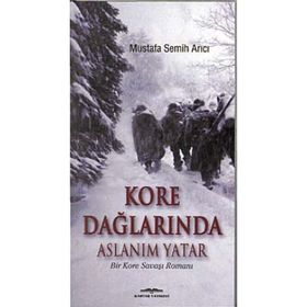 KORE DAĞLARINDA ASLANIM YATAR BIR KORE SAVAŞI ROMANI - MUSTAFA SEMIH ARICI