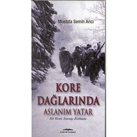 KORE DAĞLARINDA ASLANIM YATAR BIR KORE SAVAŞI ROMANI - MUSTAFA SEMIH ARICI