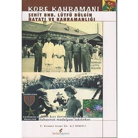 KORE KAHRAMANI ŞEHİT BNB. LÜTFÜ BÜLGİN HAYATI VE KAHRAMANLIĞI - ALI DENIZLI