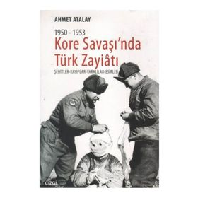 KORE SAVAŞI'NDA TÜRK ZAYIATI (1950 - 1953) ŞEHITLER - KAYIPLAR - YARALILAR - ESIRLER - AHMET ATALAY