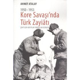 KORE SAVAŞI'NDA TÜRK ZAYIATI (1950 - 1953) ŞEHITLER - KAYIPLAR - YARALILAR - ESIRLER - AHMET ATALAY
