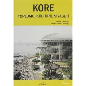 KORE TOPLUMU, KÜLTÜRÜ, SIYASETI - BENGÜ EMINE ÇOLAKOĞLU;SELÇUK ÇOLAKOĞLU