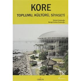 KORE TOPLUMU, KÜLTÜRÜ, SIYASETI - BENGÜ EMINE ÇOLAKOĞLU;SELÇUK ÇOLAKOĞLU