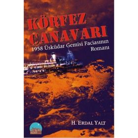 KÖRFEZ CANAVARI 1958 ÜSKÜDAR GEMISI FACİASININ ROMANI - HÜSEYİN ERDAL YALT