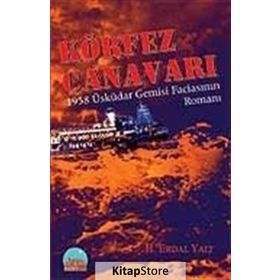 KÖRFEZ CANAVARI 1958 ÜSKÜDAR GEMISI FACİASININ ROMANI - HÜSEYİN ERDAL YALT