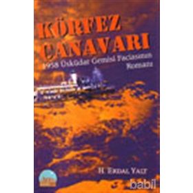 KÖRFEZ CANAVARI 1958 ÜSKÜDAR GEMISI FACİASININ ROMANI - HÜSEYİN ERDAL YALT