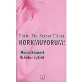 KORKMUYORUM MEME KANSERI, ÜÇ KADIN - ÜÇ ÖYKÜ - SELMA TÜKEL