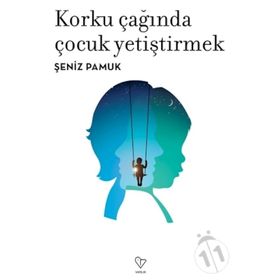 Korku Çağında Çocuk Yetiştirmek - Şeniz Pamuk