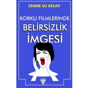 Korku Filmlerinde Belirsizlik İmgesi - Cemre Su Kelav