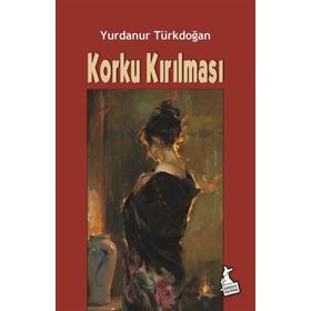 Korku Kırılması- Yurdanur Türkdoğan