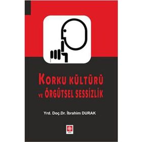 Korku Kültürü ve Örgütsel Sessizlik - İbrahim Durak