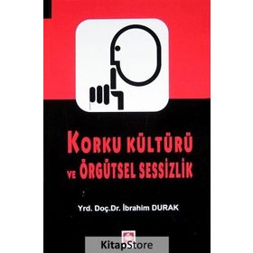 Korku Kültürü ve Örgütsel Sessizlik - İbrahim Durak