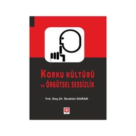 Korku Kültürü ve Örgütsel Sessizlik - İbrahim Durak