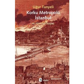 Korku Metropolü İstanbul - Uğur Tanyeli