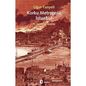 Korku Metropolü İstanbul - Uğur Tanyeli