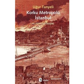 Korku Metropolü İstanbul - Uğur Tanyeli
