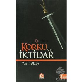 KORKU VE İKTİDAR - YASIN AKTAY