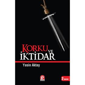 KORKU VE İKTİDAR - YASIN AKTAY