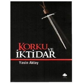 KORKU VE İKTİDAR - YASIN AKTAY