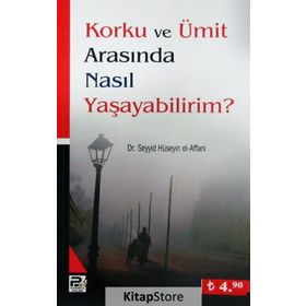 Korku ve Ümit Arasında Nasıl Yaşayabilirim - Seyyid Bin Hüseyin El-Affani