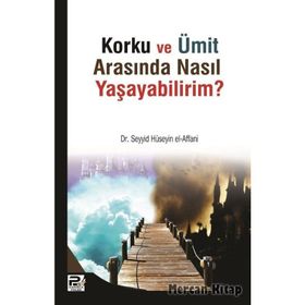 Korku ve Ümit Arasında Nasıl Yaşayabilirim - Seyyid Bin Hüseyin El-Affani