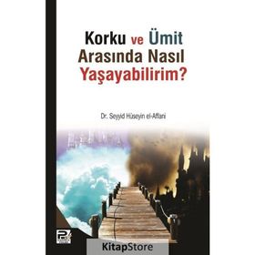 Korku ve Ümit Arasında Nasıl Yaşayabilirim - Seyyid Bin Hüseyin El-Affani